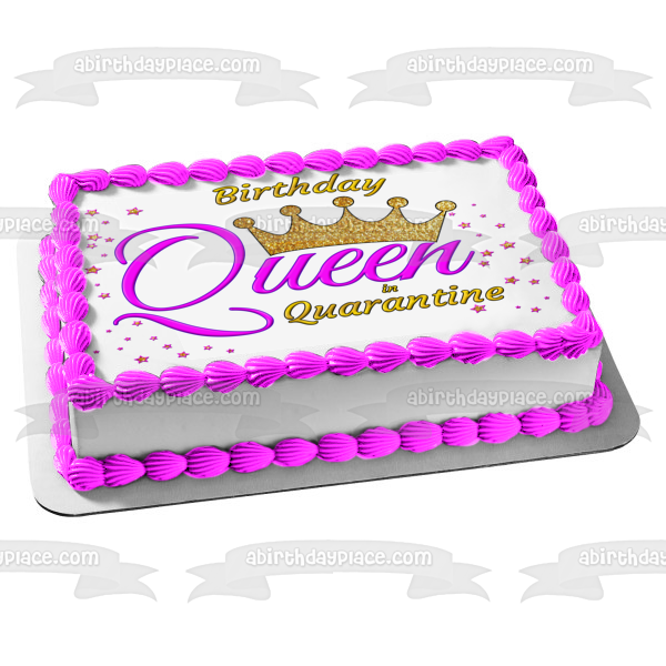 Birthday Queen In Quarantine Customizable Crown Girl Woman Edible Cake Topper Image ABPID53432 For Cheap